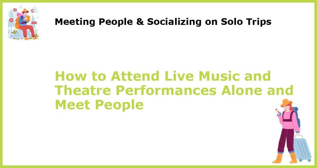 How to Attend Live Music and Theatre Performances Alone and Meet People featured