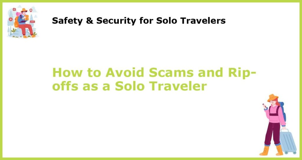 How to Avoid Scams and Rip offs as a Solo Traveler featured