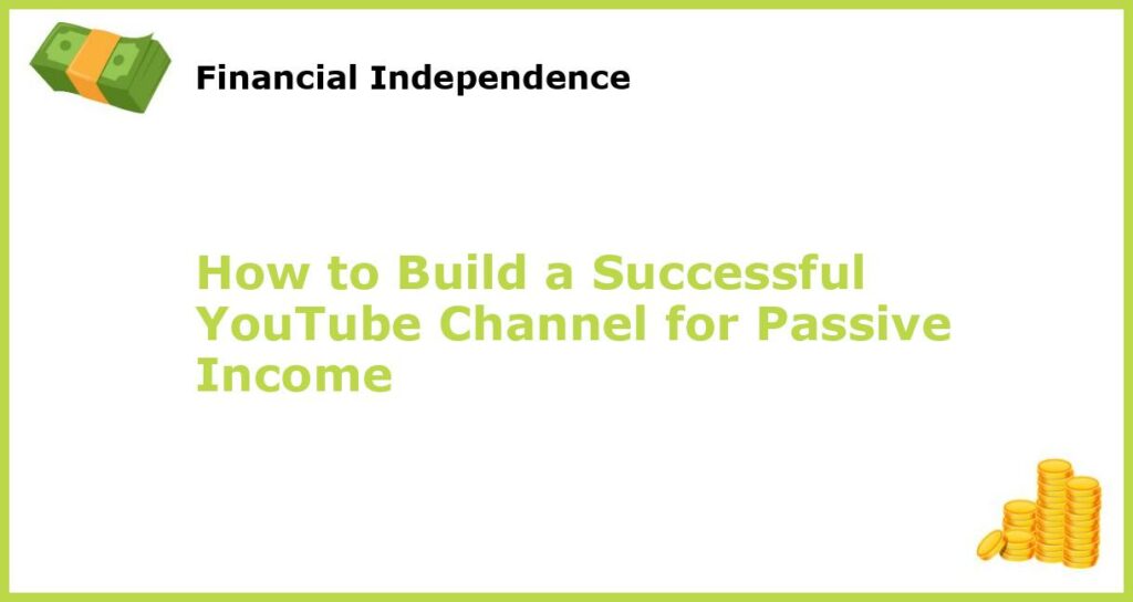 How to Build a Successful YouTube Channel for Passive Income featured
