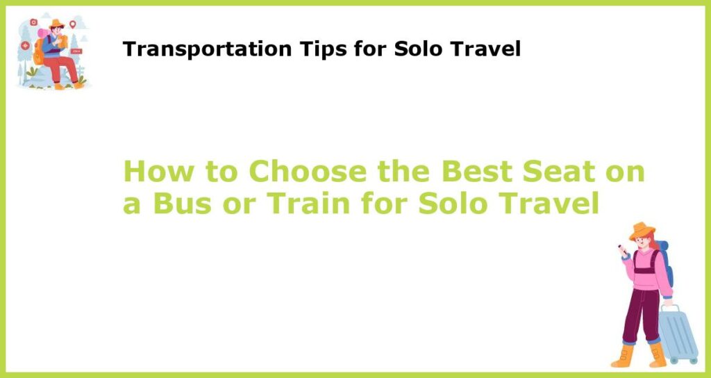 How to Choose the Best Seat on a Bus or Train for Solo Travel featured