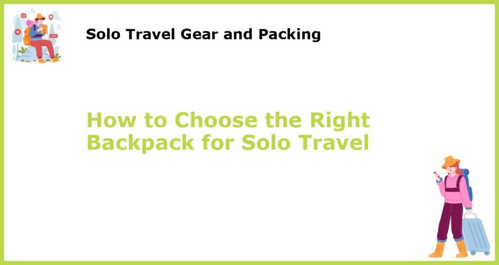 How to Choose the Right Backpack for Solo Travel featured