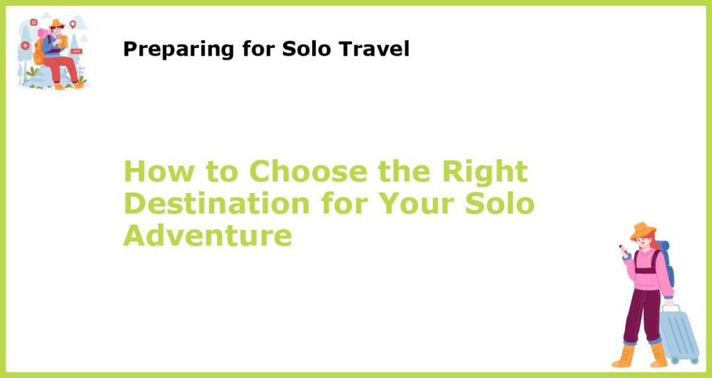 How to Choose the Right Destination for Your Solo Adventure featured