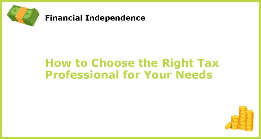 How to Choose the Right Tax Professional for Your Needs featured