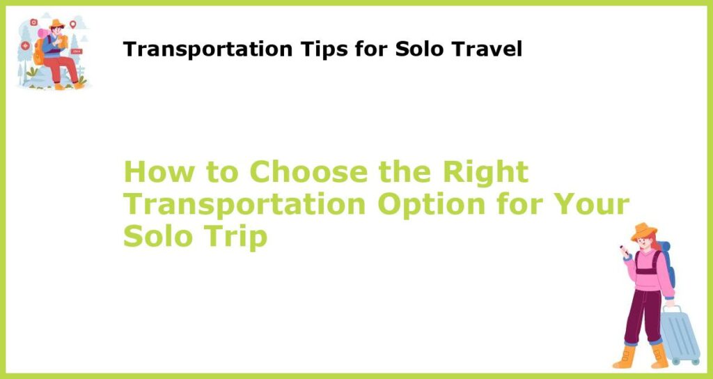How to Choose the Right Transportation Option for Your Solo Trip featured