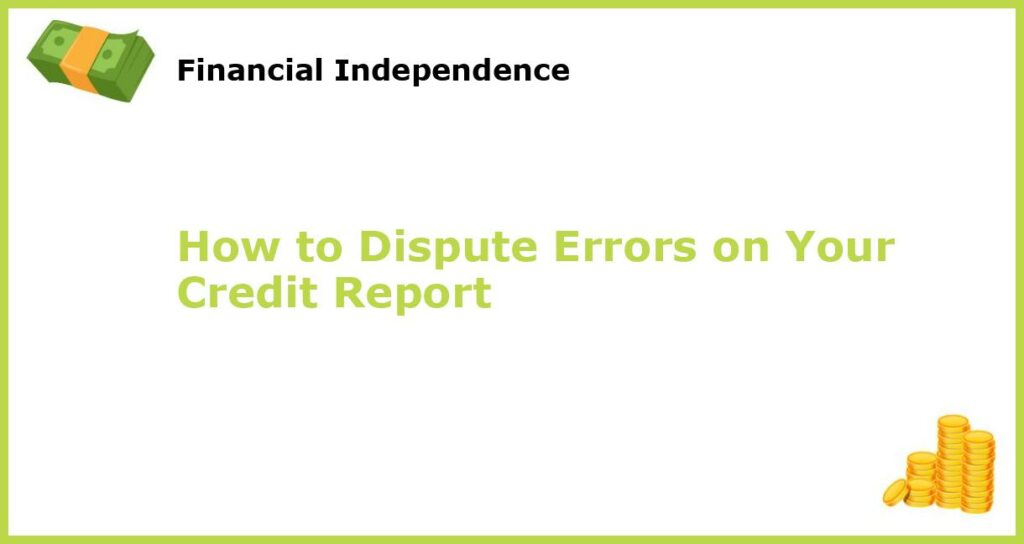 How to Dispute Errors on Your Credit Report featured