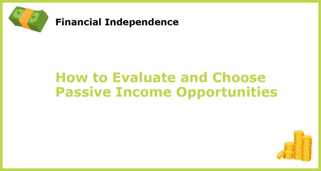 How to Evaluate and Choose Passive Income Opportunities featured