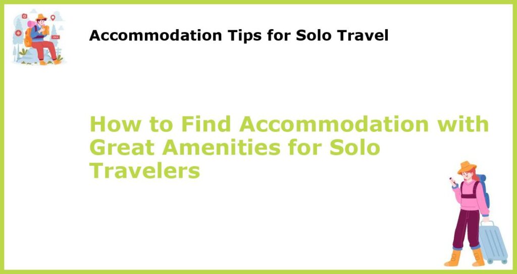 How to Find Accommodation with Great Amenities for Solo Travelers featured