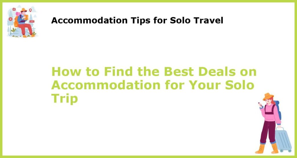 How to Find the Best Deals on Accommodation for Your Solo Trip featured