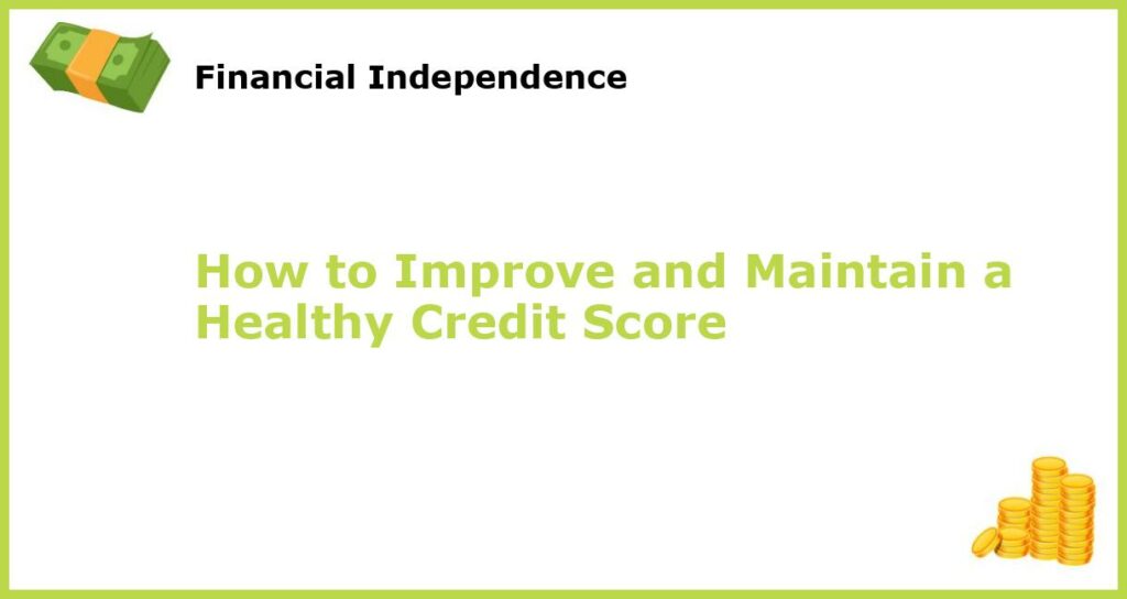 How to Improve and Maintain a Healthy Credit Score featured