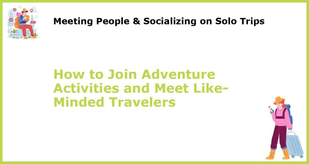 How to Join Adventure Activities and Meet Like Minded Travelers featured