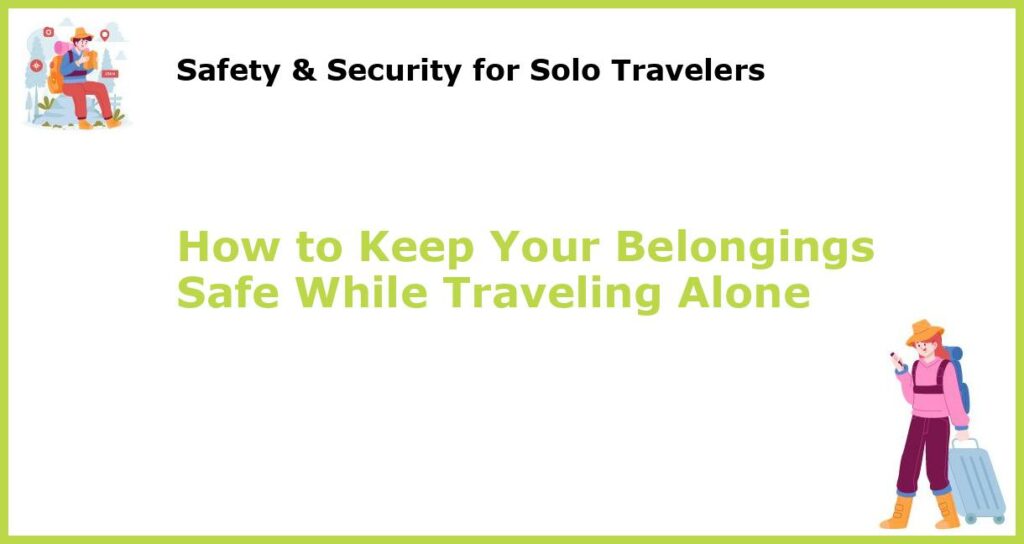 How to Keep Your Belongings Safe While Traveling Alone featured