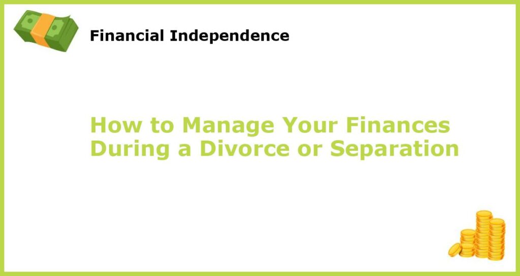 How to Manage Your Finances During a Divorce or Separation featured