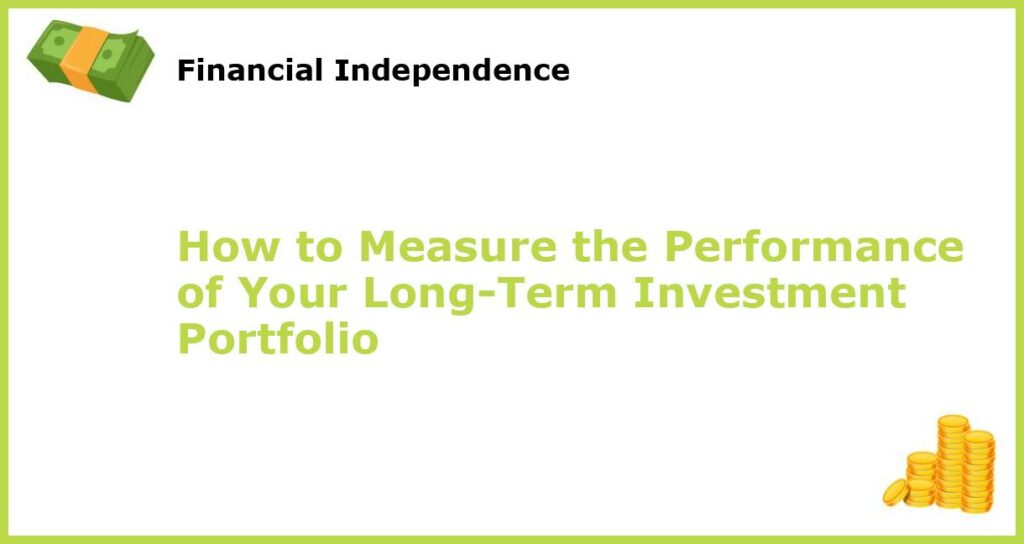 How to Measure the Performance of Your Long Term Investment Portfolio featured