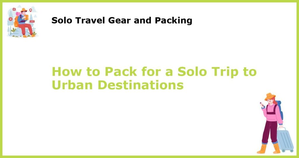 How to Pack for a Solo Trip to Urban Destinations featured