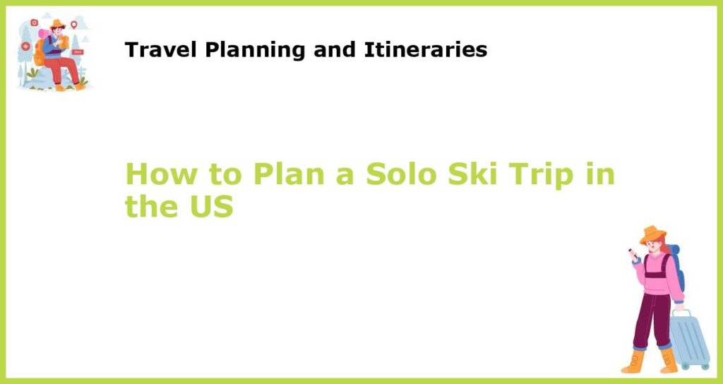 How to Plan a Solo Ski Trip in the US featured
