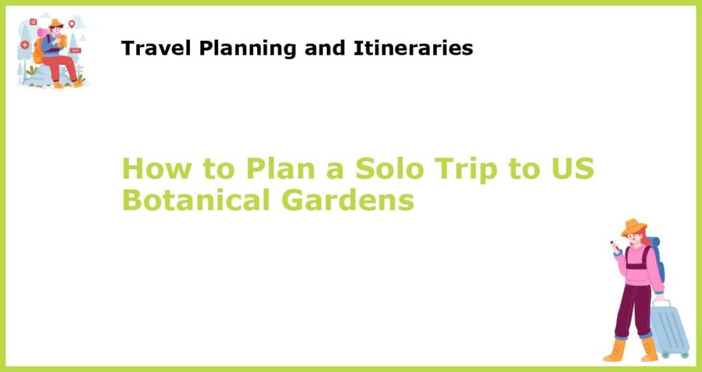 How to Plan a Solo Trip to US Botanical Gardens featured
