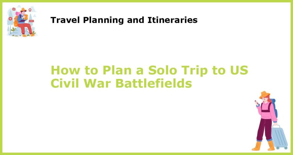 How to Plan a Solo Trip to US Civil War Battlefields featured
