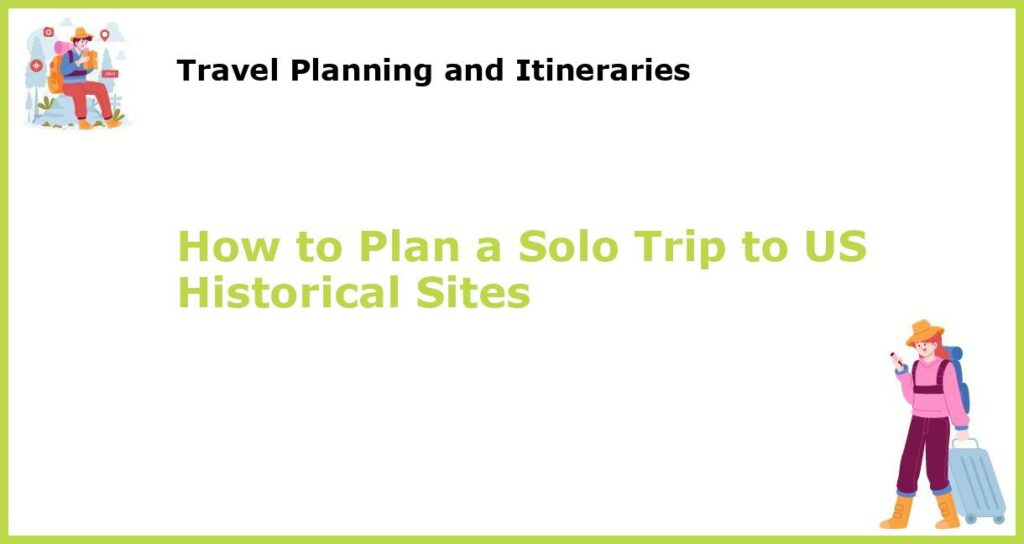 How to Plan a Solo Trip to US Historical Sites featured