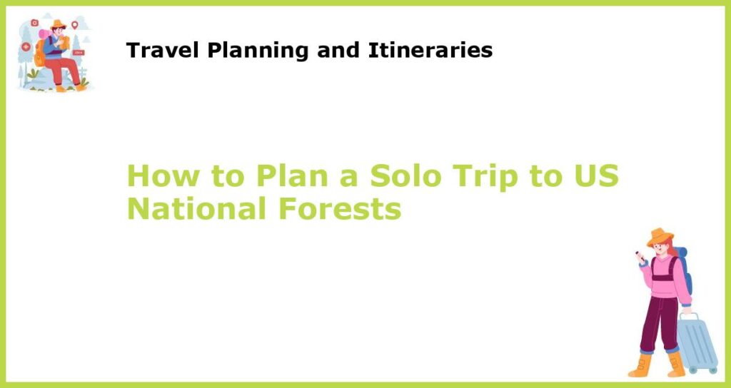 How to Plan a Solo Trip to US National Forests featured