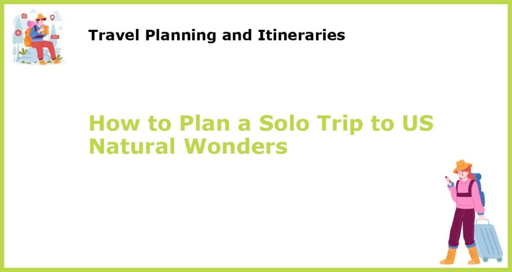 How to Plan a Solo Trip to US Natural Wonders featured