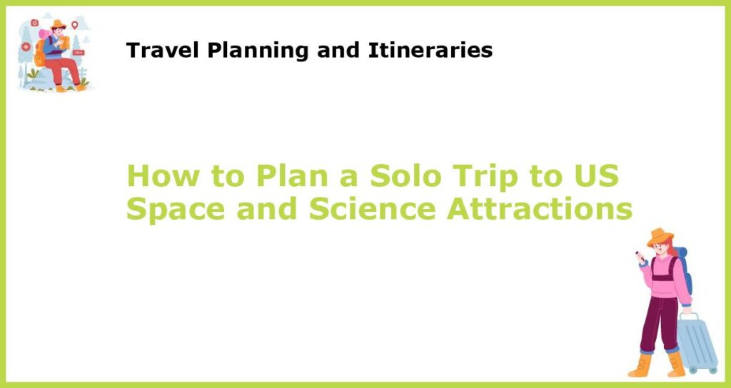 How to Plan a Solo Trip to US Space and Science Attractions featured