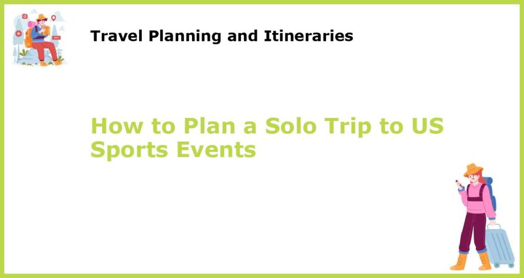 How to Plan a Solo Trip to US Sports Events featured
