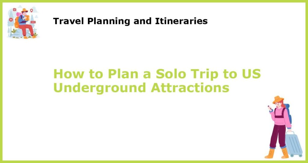 How to Plan a Solo Trip to US Underground Attractions featured