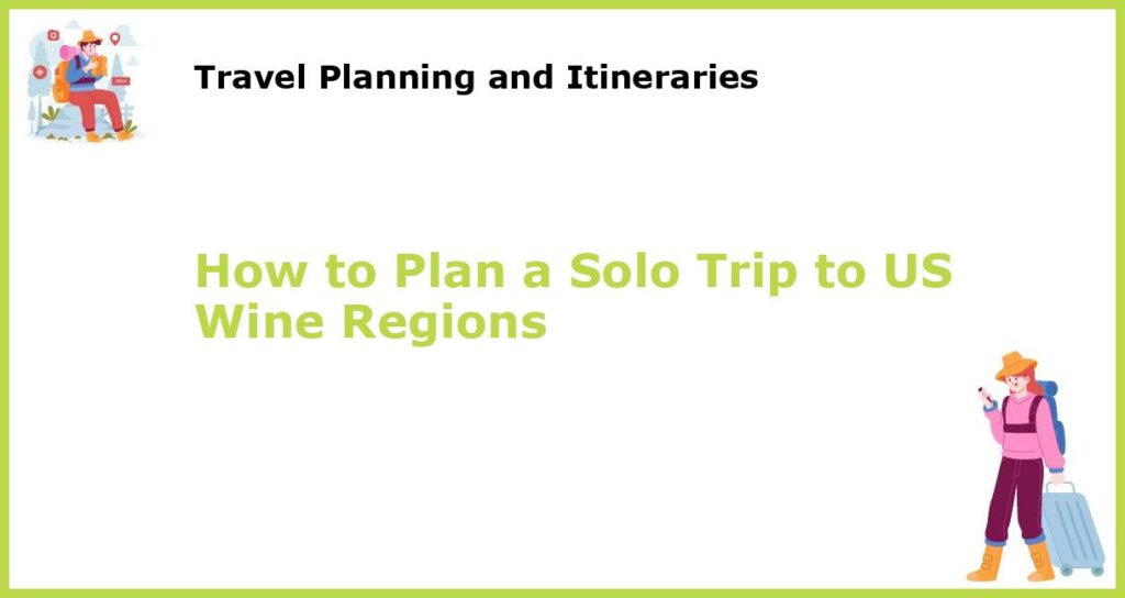 How to Plan a Solo Trip to US Wine Regions featured