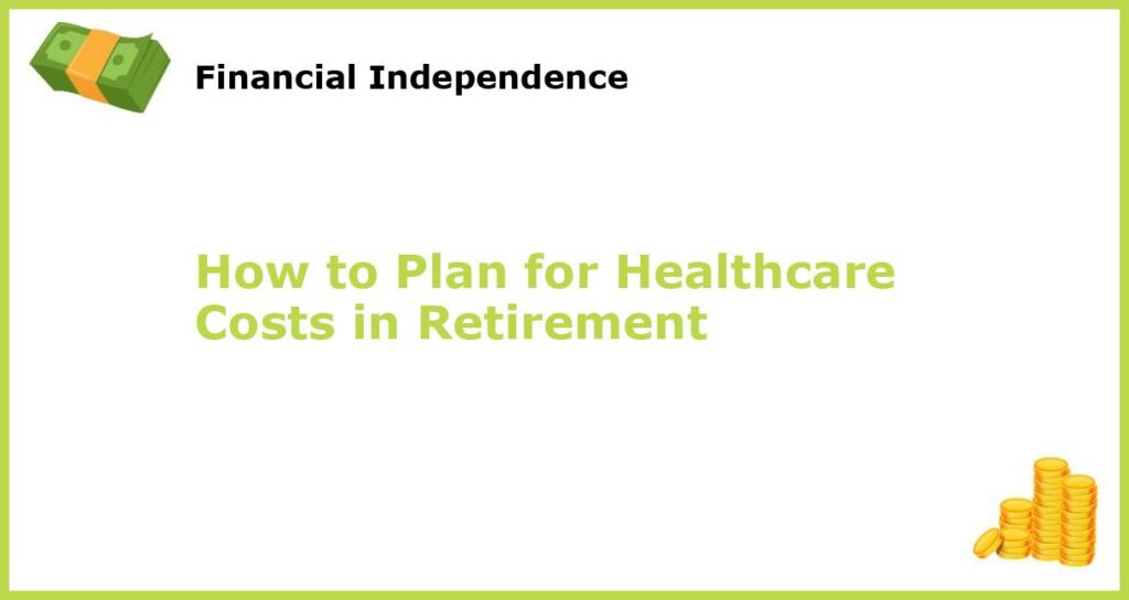 How to Plan for Healthcare Costs in Retirement featured