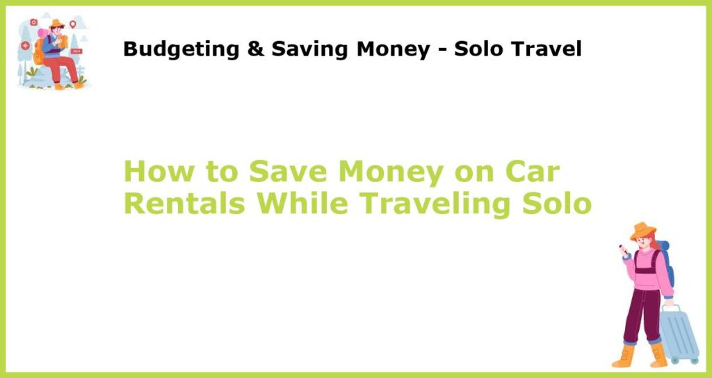 How to Save Money on Car Rentals While Traveling Solo featured