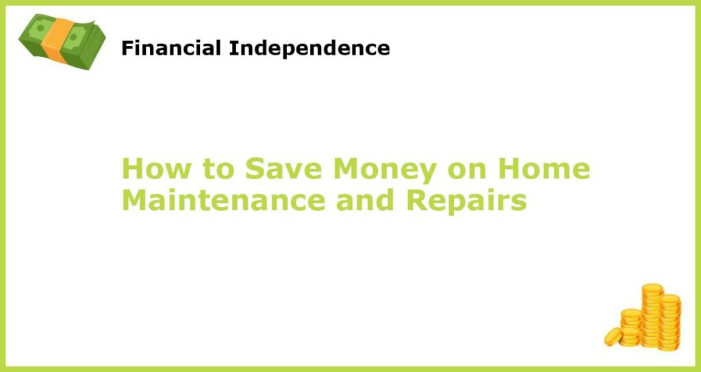 How to Save Money on Home Maintenance and Repairs featured