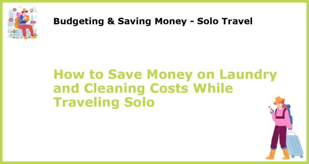 How to Save Money on Laundry and Cleaning Costs While Traveling Solo featured