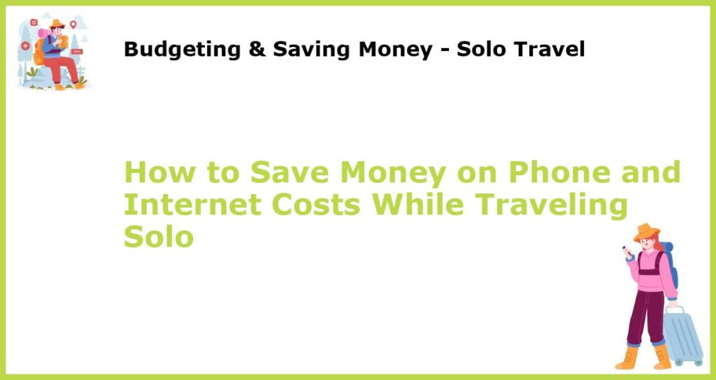How to Save Money on Phone and Internet Costs While Traveling Solo featured