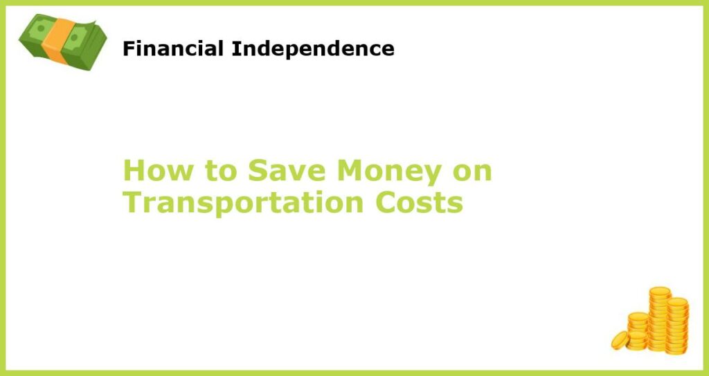 How to Save Money on Transportation Costs featured
