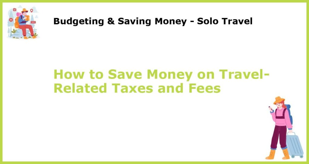 How to Save Money on Travel Related Taxes and Fees featured