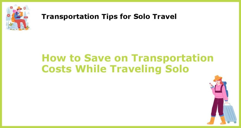 How to Save on Transportation Costs While Traveling Solo featured