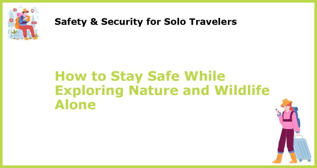 How to Stay Safe While Exploring Nature and Wildlife Alone featured