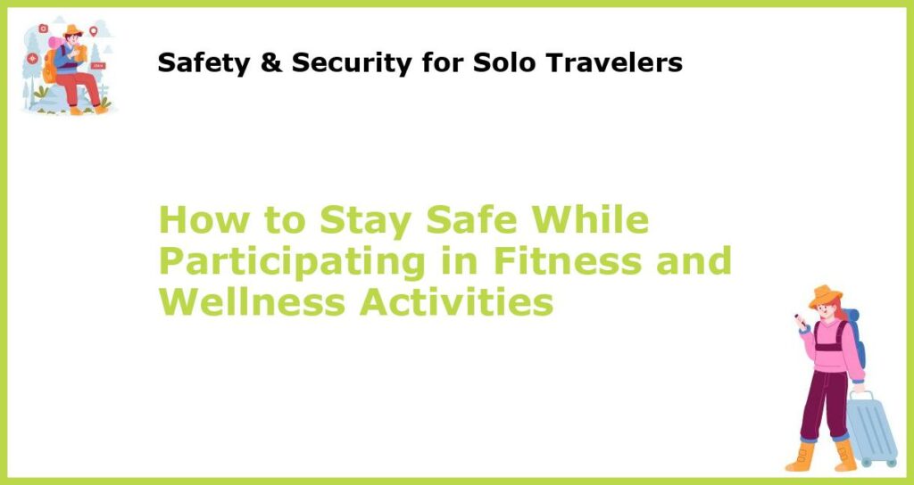 How to Stay Safe While Participating in Fitness and Wellness Activities featured