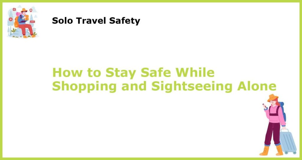 How to Stay Safe While Shopping and Sightseeing Alone featured