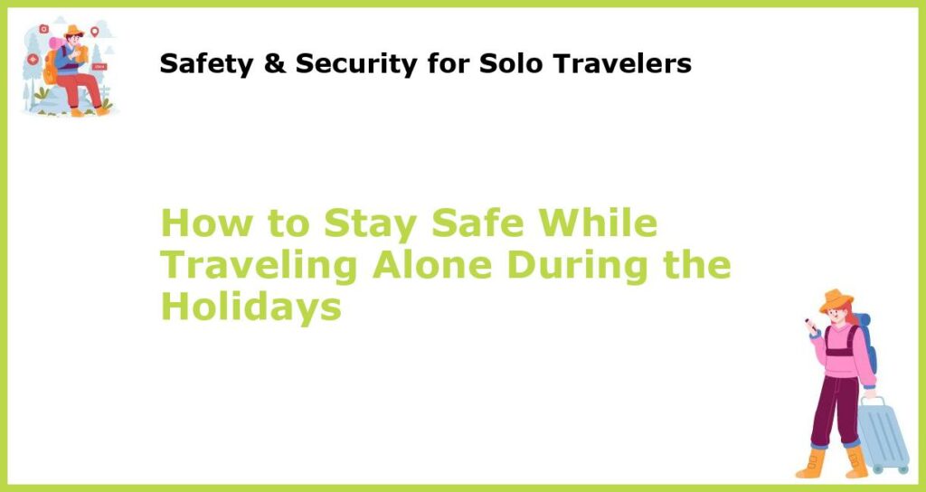 How to Stay Safe While Traveling Alone During the Holidays featured