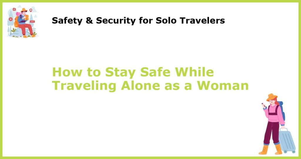 How to Stay Safe While Traveling Alone as a Woman featured
