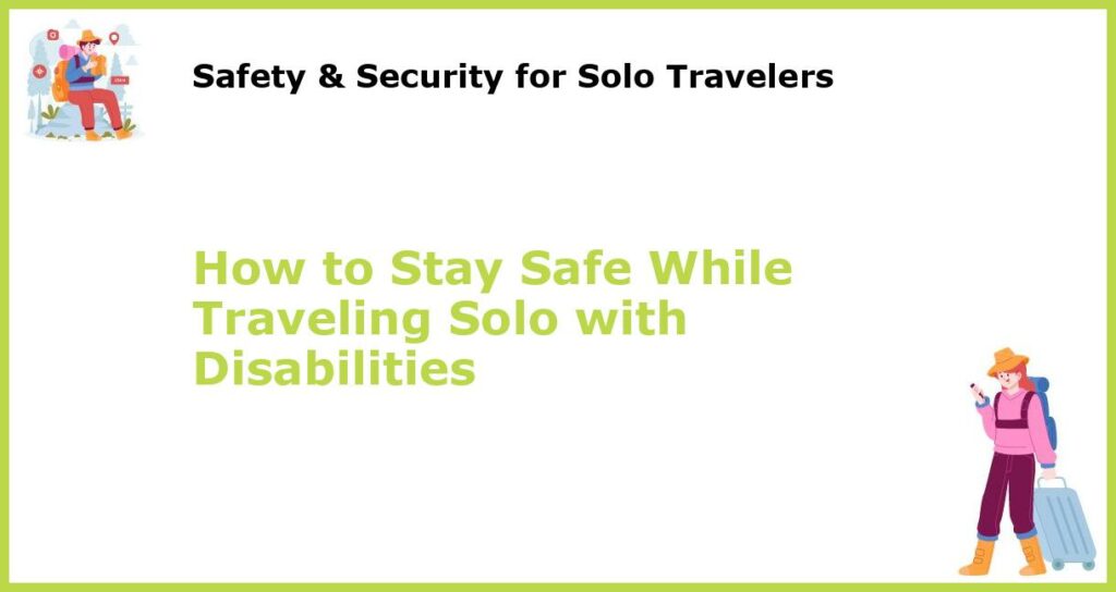 How to Stay Safe While Traveling Solo with Disabilities featured