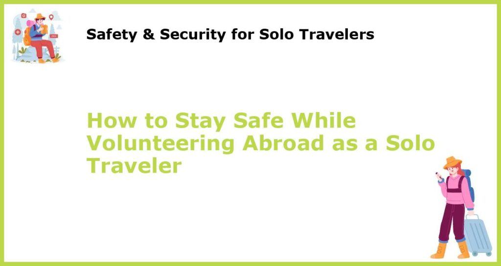 How to Stay Safe While Volunteering Abroad as a Solo Traveler featured