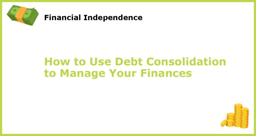 How to Use Debt Consolidation to Manage Your Finances featured