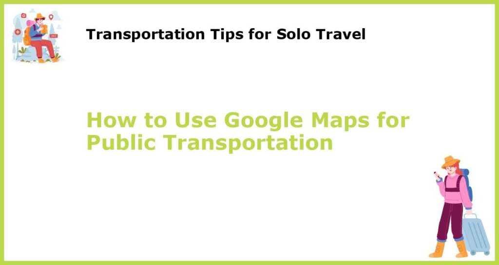 How to Use Google Maps for Public Transportation featured