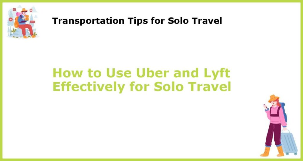 How to Use Uber and Lyft Effectively for Solo Travel featured