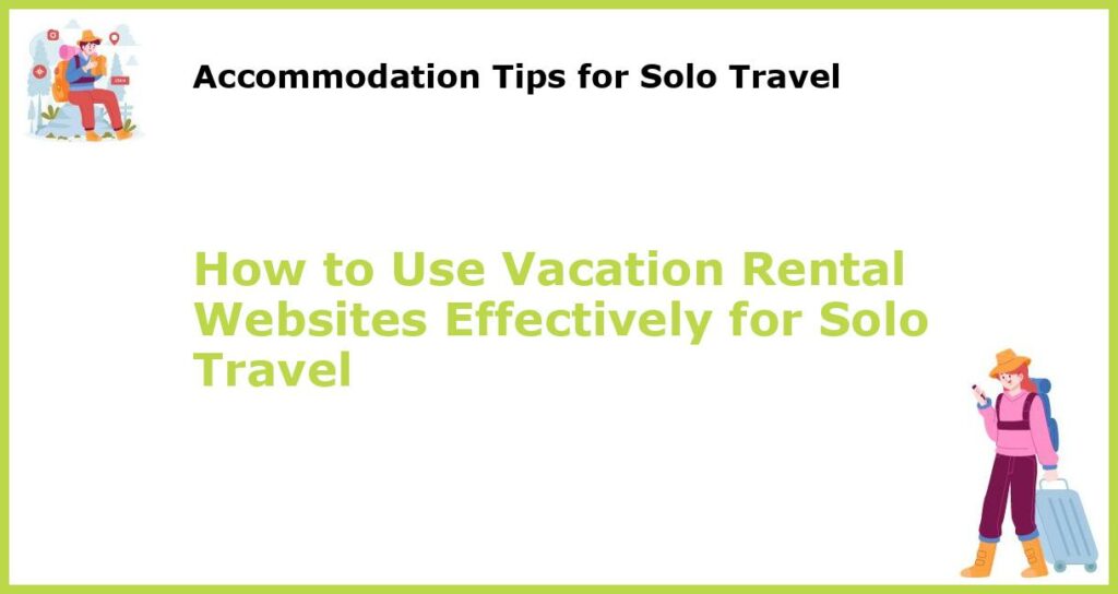 How to Use Vacation Rental Websites Effectively for Solo Travel featured