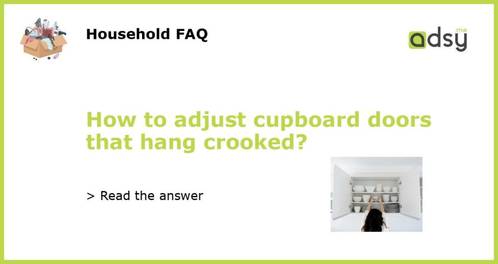 How to adjust cupboard doors that hang crooked featured