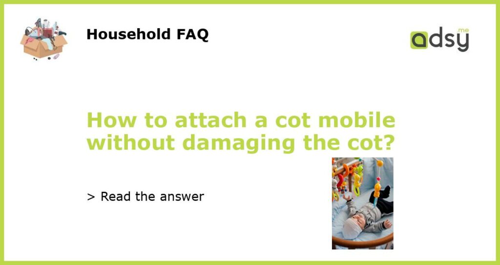 How to attach a cot mobile without damaging the cot featured