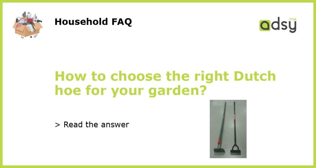 How to choose the right Dutch hoe for your garden featured